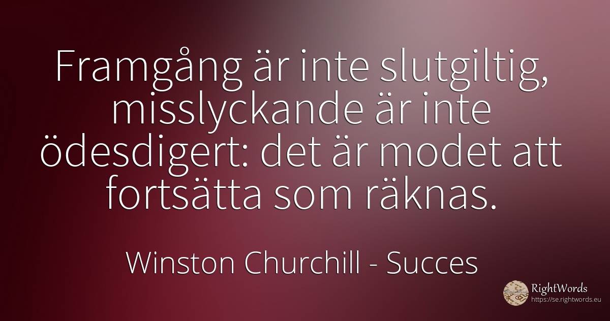 Framgång är inte slutgiltig, misslyckande är inte... - Winston Churchill, citat om succes, misslyckande