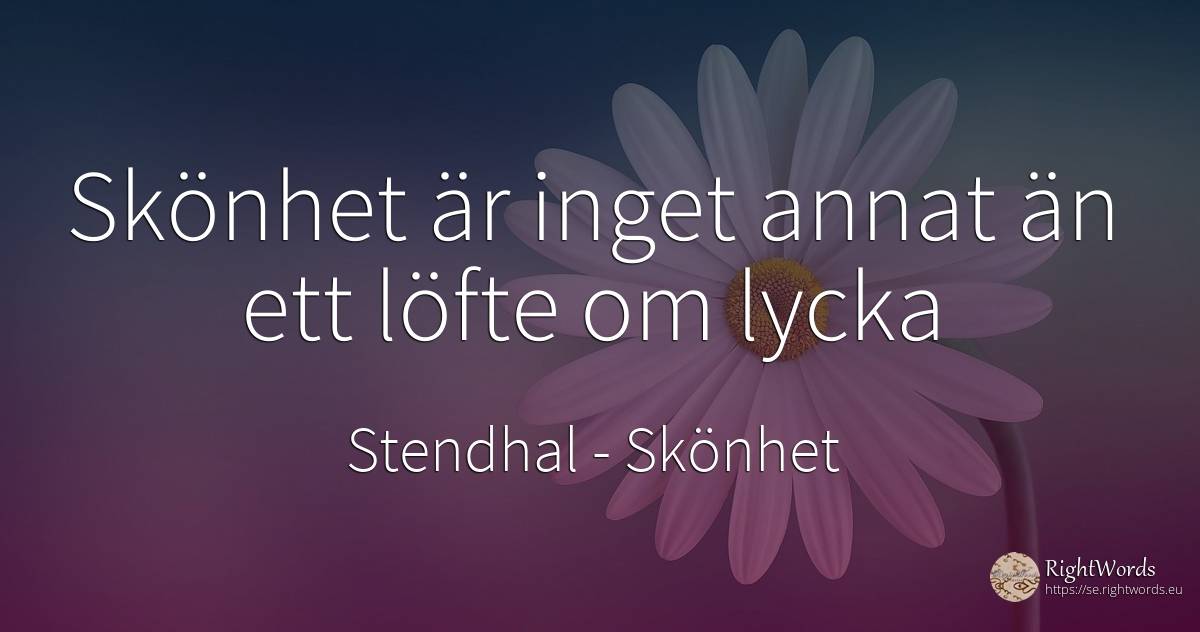 Skönhet är inget annat än ett löfte om lycka - Stendhal, citat om skönhet