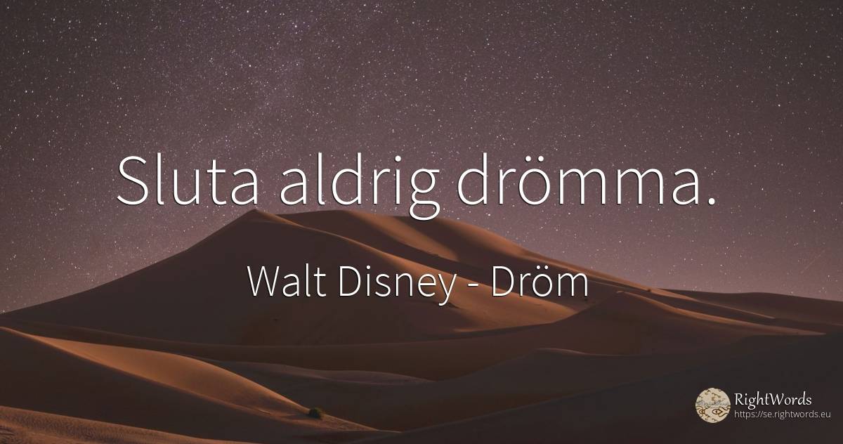 Sluta aldrig drömma. - Walt Disney, citat om dröm