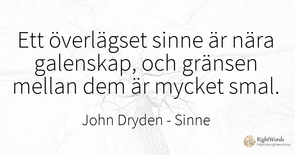 Ett överlägset sinne är nära galenskap, och gränsen... - John Dryden, citat om sinne