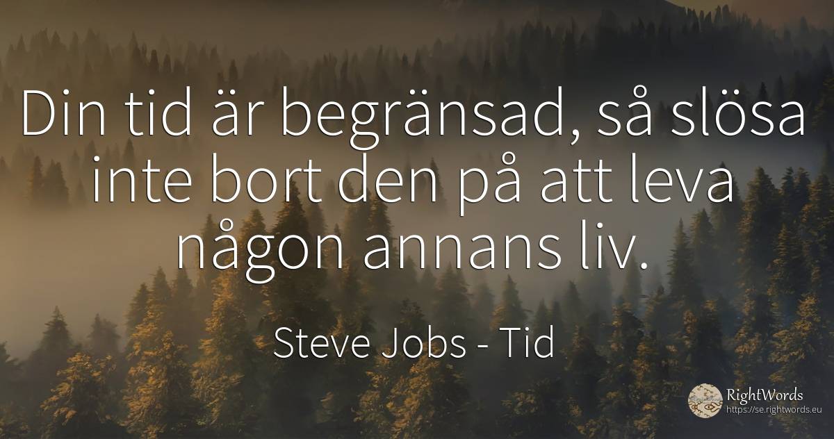 Din tid är begränsad, så slösa inte bort den på att leva... - Steve Jobs, citat om tid