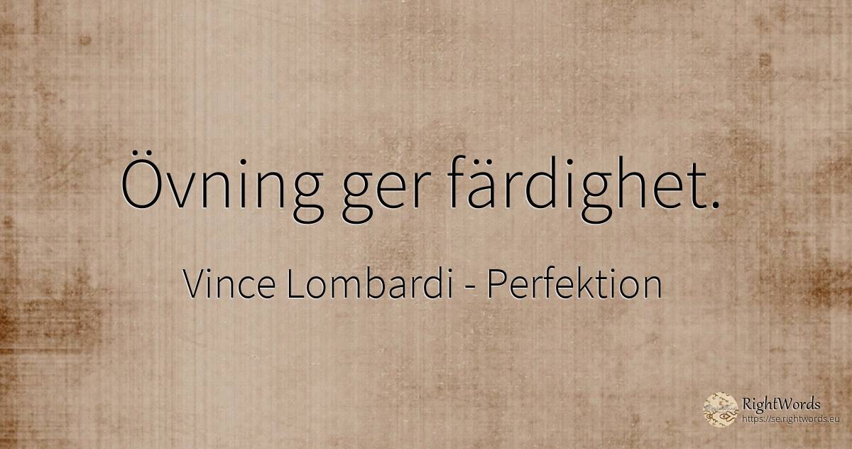 Övning ger färdighet. - Vince Lombardi, citat om perfektion