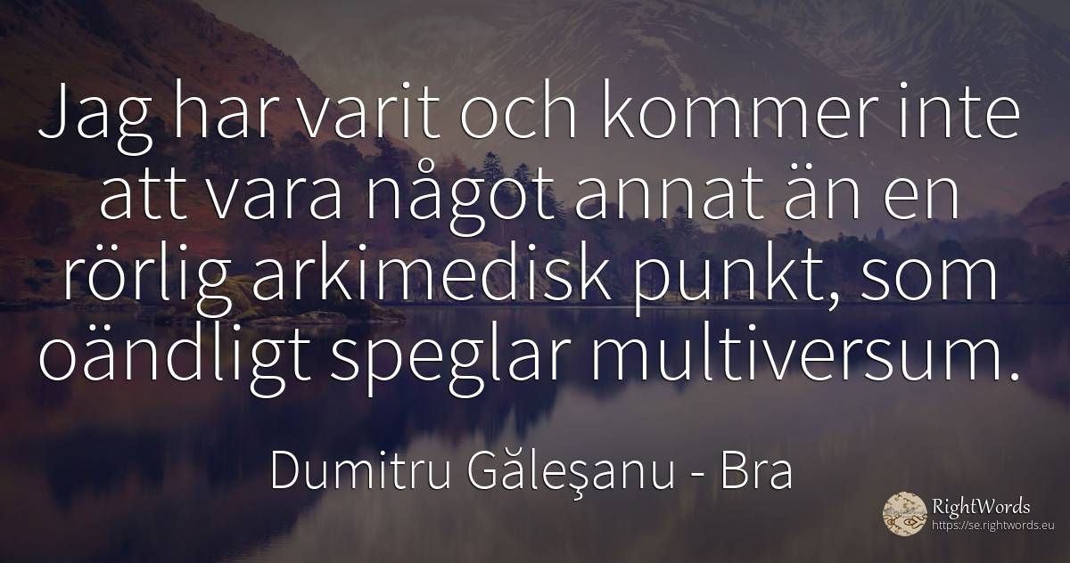 Jag har varit och kommer inte att vara något annat än en... - Dumitru Găleşanu, citat om bra