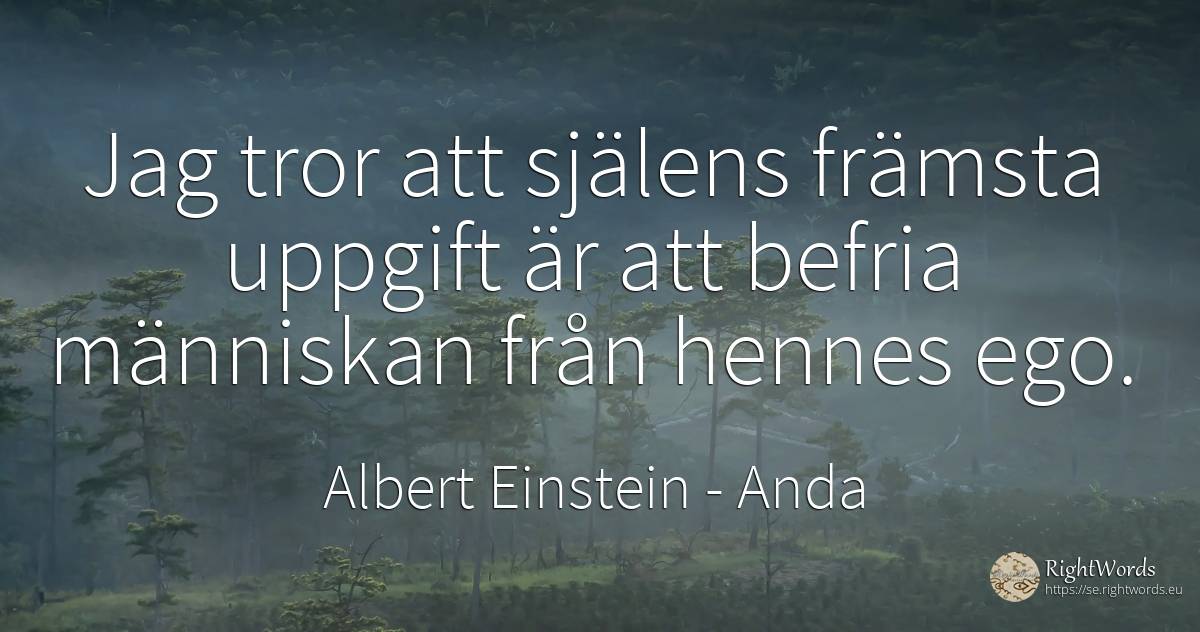 Jag tror att själens främsta uppgift är att befria... - Albert Einstein, citat om anda