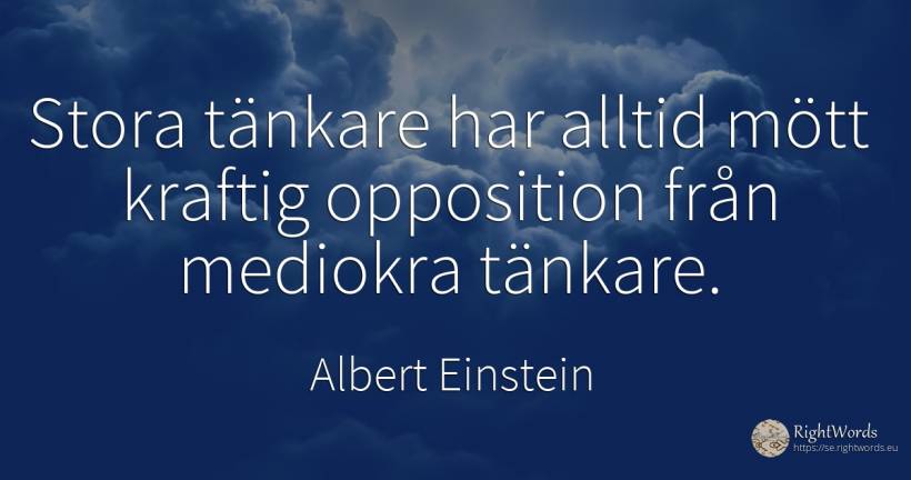 Stora tänkare har alltid mött kraftig opposition från... - Albert Einstein