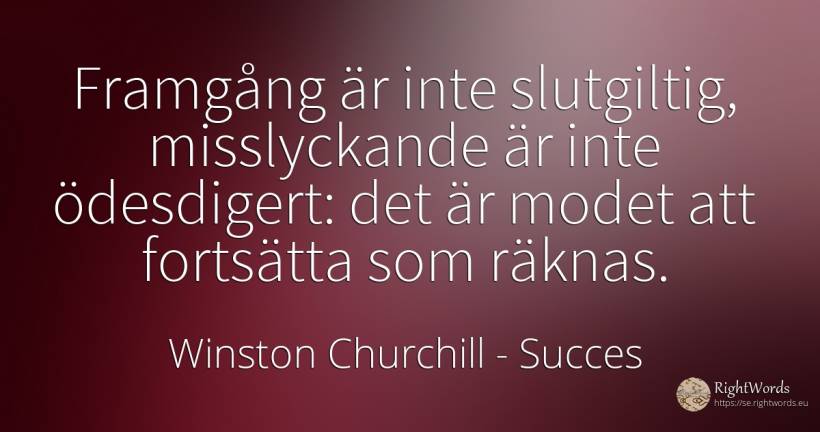 Framgång är inte slutgiltig, misslyckande är inte... - Winston Churchill, citat om succes, misslyckande