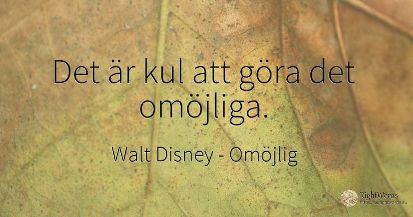 Det är kul att göra det omöjliga. - Walt Disney, citat om omöjlig