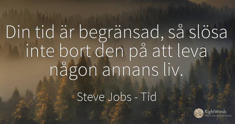 Din tid är begränsad, så slösa inte bort den på att leva... - Steve Jobs, citat om tid