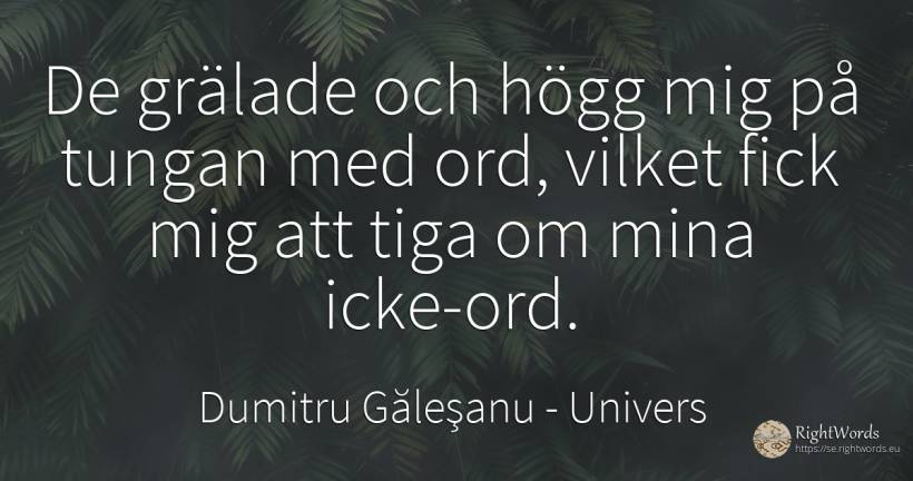 Ord kämpar mot varandra, de slog mig i tungan och jag... - Dumitru Găleşanu, citat om univers