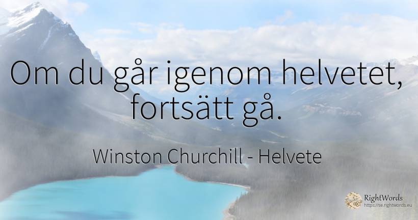 Om du går igenom helvetet, fortsätt gå. - Winston Churchill, citat om helvete