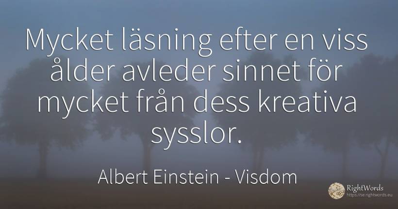 Mycket läsning efter en viss ålder avleder sinnet för... - Albert Einstein, citat om visdom